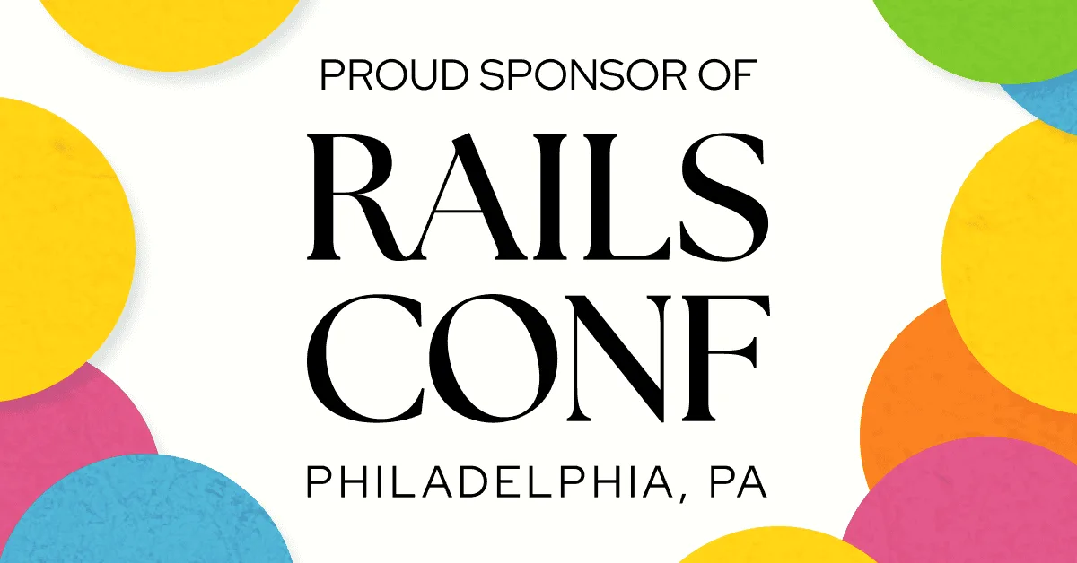 Proud Sponsor of RailsConf
Philadelphia, PA